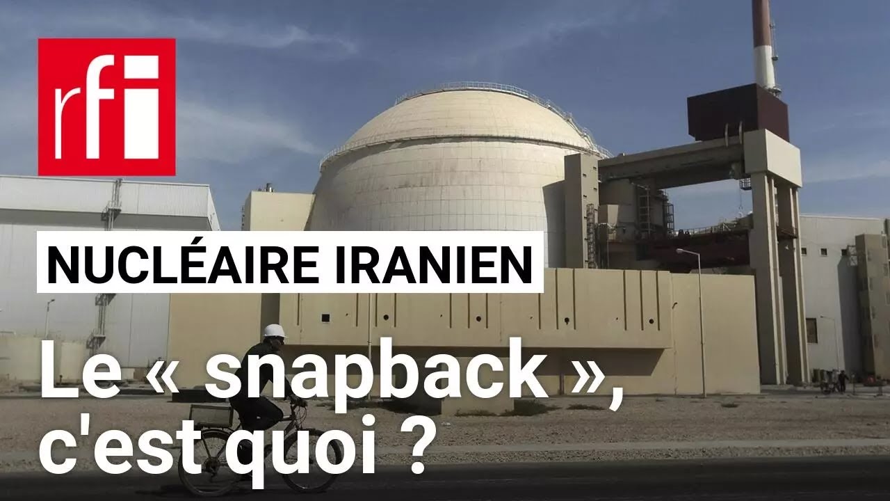 Iran - Nucléaire : c'est quoi le snapback, cette arme dont les Européens menacent Téhéran ?