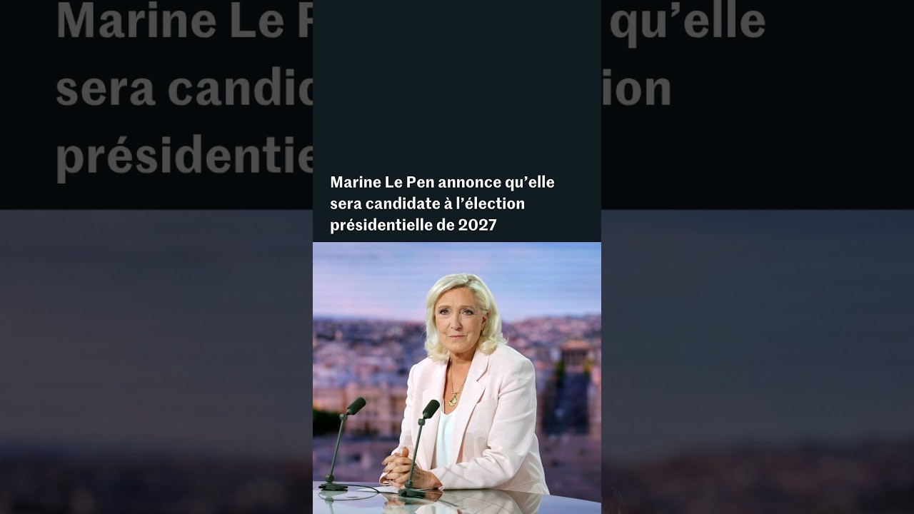 Election présidentielle 2027 : Marine Le Pen annonce qu’elle sera candidate
