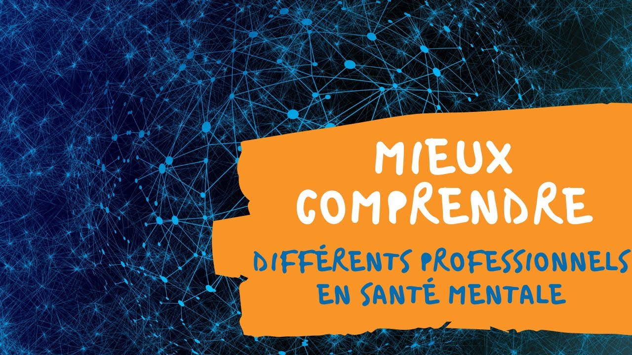 Mieux comprendre - Différents professionnels en santé mentale